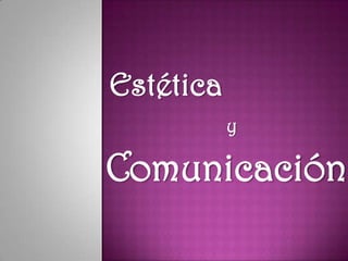 Estética y Comunicación 