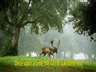 Once upon a time the world was different 