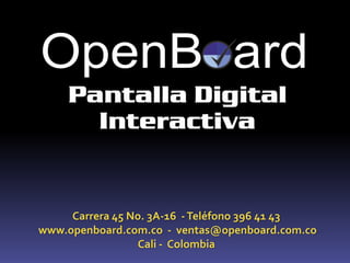 Carrera 45 No. 3A-16  - Teléfono 396 41 43     www.openboard.com.co  -  ventas@openboard.com.co Cali -  Colombia 