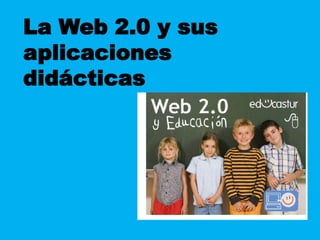 La Web 2.0 y sus aplicaciones didácticas 