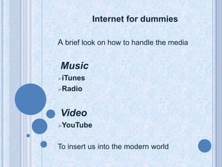 Internet fordummiesAbrief look onhowtohandlethe mediaMusiciTunes