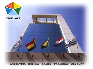 FONPLATA ARGENTINA – BOLIVIA – BRASIL – PARAGUAY - URUGUAY 