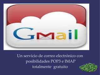 Un servicio de correo electrónico con posibilidades POP3 e IMAP  totalmente  gratuito 