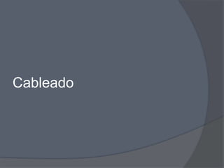 Cableado
 