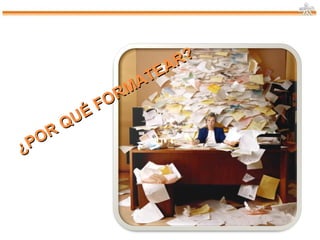 ¿POR QUÉ FORMATEAR? 