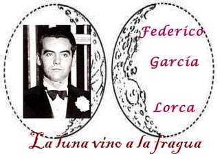 Federico García Lorca La luna vino a la fragua 