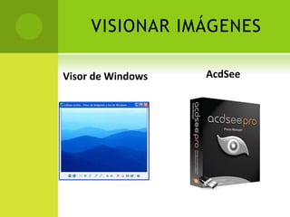 VISIONAR IMÁGENES
Visor de Windows AcdSee