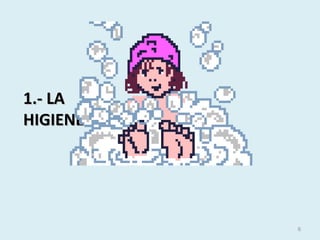 1.- LA1.- LA
HIGIENEHIGIENE
6
 