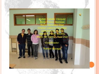 Rubén Cabello Vázquez
   Borja Franco Montosa
   Rocío González Díaz
 Cristian Lisbona González
    José Antonio Muñoz
  María R. Pérez Saulino
María del Carmen Ruiz Díaz

       Coordinador:

     Ramón Bazaga
 