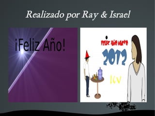 Realizado por Ray & Israel




          
 