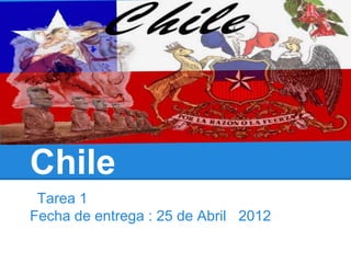 Turismo en
Chile
 Tarea 1
Fecha de entrega : 25 de Abril 2012
 