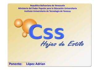Republica Bolivariana de Venezuela
      Ministerio del Poder Popular para la Educación Universitaria
            Instituto Universitario de Tecnología de Yaracuy




Ponente:     López Adrian
 
