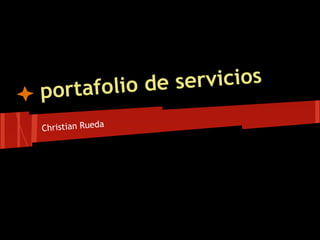 por tafolio de servicios
Christian Rueda
 