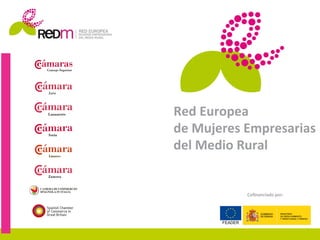 Red	
  Europea	
  	
  
de	
  Mujeres	
  Empresarias	
  
del	
  Medio	
  Rural	
  


                Coﬁnanciado	
  por:	
  




                                          1	
  
 