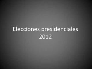 Elecciones presidenciales
          2012
 