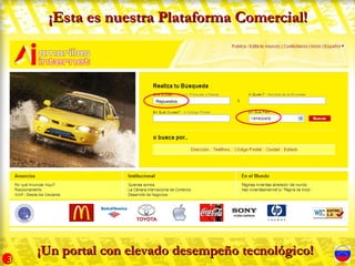 ¡Esta es nuestra Plataforma Comercial!




                       Repuestos




    ¡Un portal con elevado desempeño tecnológico!
3
 
