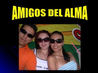 AMIGOS DEL ALMA 