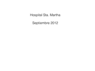 Hospital Sta. Martha

 Septiembre 2012
 