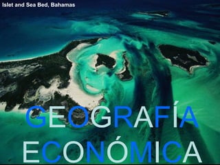 Islet and Sea Bed, Bahamas




      GEOGRAFÍA
      ECONÓMICA
 