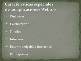  Dinámicas

 Colaborativa s

 Simples

 Intuitivas

 Entorno amigable e interactivo

 Participativas
 
