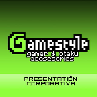Gamestyle Accesories - Presentación Corp