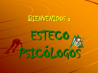 BIENVENIDOS a

  ESTECO
PSICÓLOGOS
 