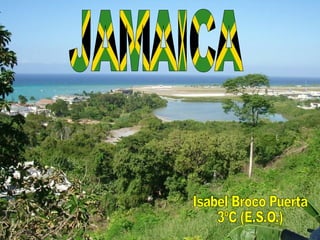 JAMAICA Isabel Broco Puerta 3ºC (E.S.O.) 