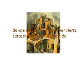 donde sólo es posible tener cierta certeza del punto de partida. 