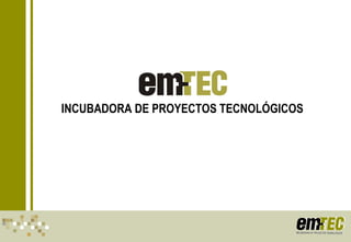 INCUBADORA DE PROYECTOS TECNOLÓGICOS 