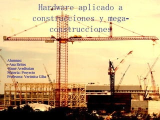 Hardware aplicado a construcciones y mega-construcciones ,[object Object],[object Object],[object Object],[object Object],[object Object]