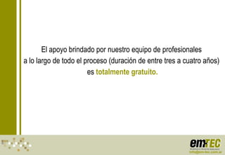 El apoyo brindado por nuestro equipo de profesionales  a lo largo de todo el proceso (duración de entre tres a cuatro años)  es  totalmente gratuito. [email_address] 