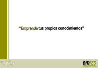 “ Emprende  tus propios conocimientos” [email_address] 