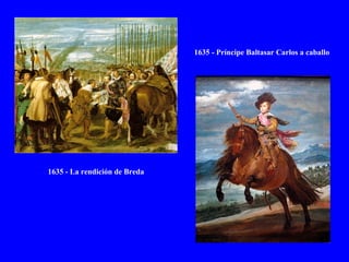1635 - Príncipe Baltasar Carlos a caballo 1635 - La rendición de Breda 