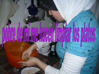 pobre de mi me hacen limpiar los platos 