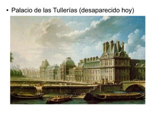 ●   Palacio de las Tullerías (desaparecido hoy)
 