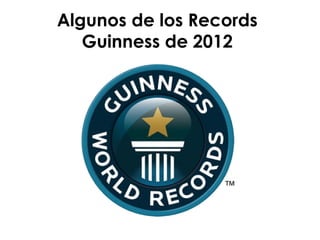 Algunos de los Records
   Guinness de 2012
 