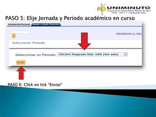 PASO 5: Elije Jornada y Periodo académico en curso




PASO 6: Click en lick “Enviar”
 