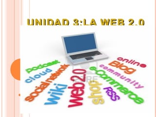 UNIDAD 3:LA WEB 2.0
 