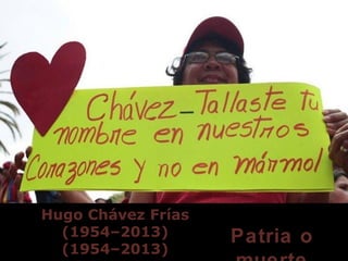 Hugo Chávez Frías
  (1954–2013)       Patria o
  (1954–2013)
 