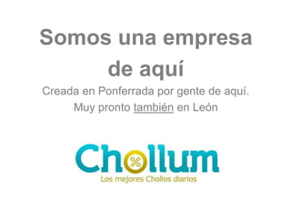 Somos una empresa
     de aquí
Creada en Ponferrada por gente de aquí.
     Muy pronto también en León
 