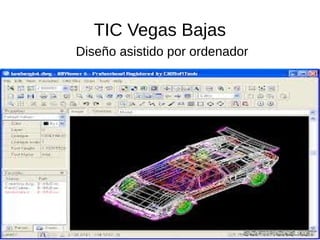 TIC Vegas Bajas
Diseño asistido por ordenador
 