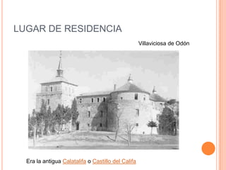 LUGAR DE RESIDENCIA
Villaviciosa de Odón
Era la antigua Calatalifa o Castillo del Califa