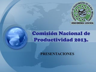 Comisión Nacional de
Productividad 2013.

  PRESENTACIONES
 