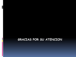 GRACIAS POR SU ATENCION
 