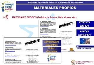 10
MATERIALES PROPIOS
MOVILIDAD EN LA UNIÓN EUROPEA, APROXIMACIÓN AL CIUDADANO
MATERIALES PROPIOS (Folletos, boletines, Web, videos, etc.)
 