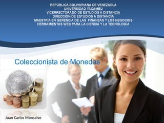 Coleccionista de Monedas
Juan Carlos Monsalve
 