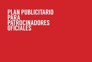 PLAN PUBLICITARIO
PARA
PATROCINADORES
OFICIALES
 