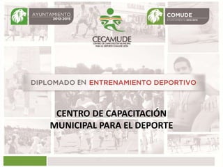 CENTRO DE CAPACITACIÓN
MUNICIPAL PARA EL DEPORTE
 
