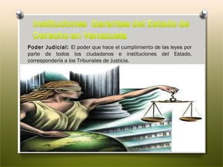 Poder Judicial: El poder que hace el cumplimiento de las leyes por
parte de todos los ciudadanos e instituciones del Estado,
correspondería a los Tribunales de Justicia.

 