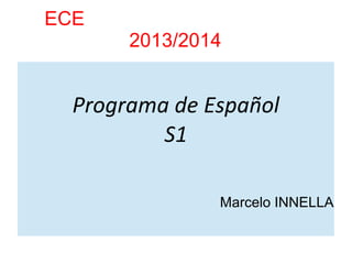 ECE

2013/2014

Programa de Español
S1
Marcelo INNELLA

 